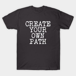 Create Your Own Path T-Shirt
